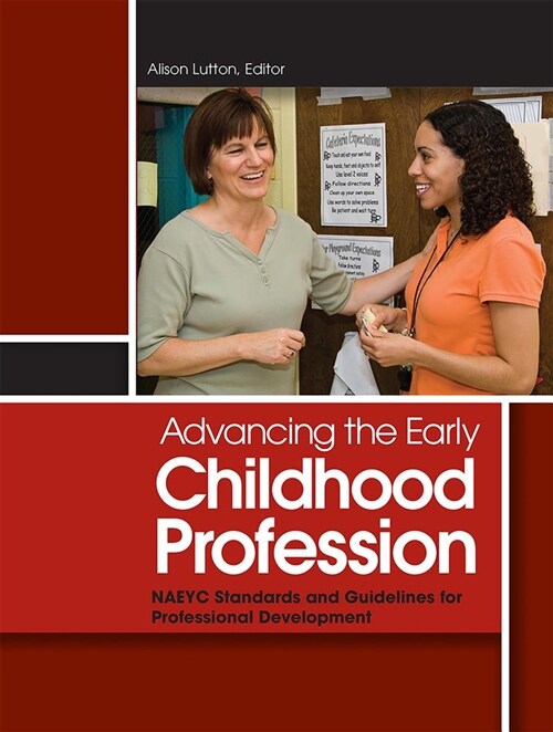 Advancing the Early Childhood Profession: Naeyc Standards and Guidelines for Professional Development (Paperback)