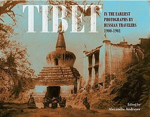 Tibet : In the Earliest Photographs by Russian Travellers: 1900-1901 (Hardcover)