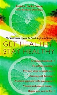 Get Healthy, Stay Healthy : The Essential Guide to Food, Life and Love (Paperback)