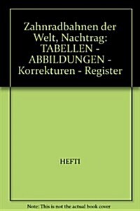 Zahnradbahnen Der Welt, Nachtrag : Tabellen - Abbildungen - Korrekturen - Register (Paperback)