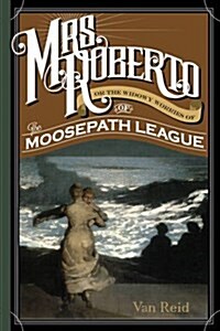 Mrs. Roberto: Or the Widowy Worries of the Moosepath League (Paperback)