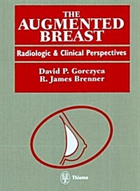 The Augmented Breast : Radiological and Clinical Perspectives (Hardcover)