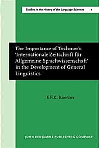 The Importance of Techmers Internationale Zeitschrift Fur Allgemeine Sprachwissenschaft in the Development of General Linguistics (Paperback)