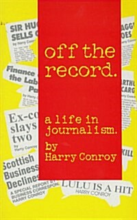 Off the Record : A Life in Journalism (Paperback)