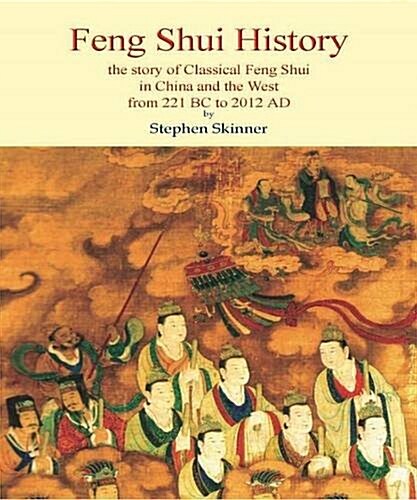 Feng Shui History : The Story of Classical Feng Shui in China & the West from 211 BC to 2012 AD (Hardcover)