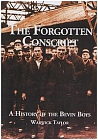 The Forgotten Conscript : A History of the Bevin Boy (Paperback, 2 ed)