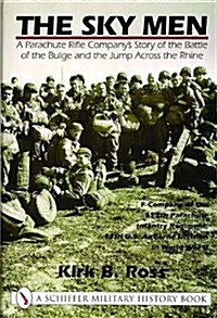The Sky Men: A Parachute Rifle Companys Story of the Battle of the Bulge and the Jump Across the Rhine (Hardcover)
