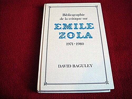 Bibliographie De La Critique Sur Emile Zola, 1971-1980 (Hardcover)