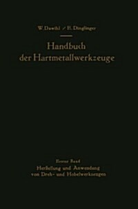 Handbuch Der Hartmetallwerkzeuge: Erster Band: Herstellung Und Anwendung Von Dreh- Und Hobelwerkzeugen (Hardcover)