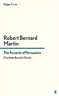 The Accents of Persuasion : Charlotte Brontes Novels (Paperback)