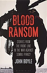 Blood Ransom : Stories from the Front Line in the War against Somali Piracy (Paperback)