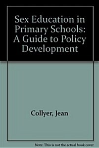 Sex Education in Primary Schools : A Guide to Policy Development (Paperback)