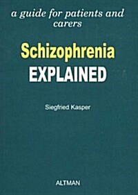 Schizophrenia Explained : A Guide for Patients and Carers (Paperback)