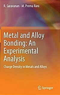 Metal and Alloy Bonding - An Experimental Analysis : Charge Density in Metals and Alloys (Hardcover, 2012)