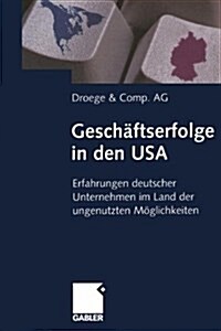 Geschaftserfolge in Den USA: Erfahrungen Deutscher Unternehmen Im Land Der Ungenutzten Moglichkeiten (Hardcover, 2001)