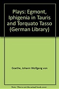 Plays : Egmont, Iphigenia in Tauris and Torquato Tasso (Hardcover)