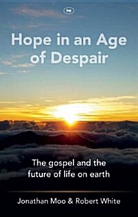 Hope in an Age of Despair : The Gospel and the Future of Life on Earth (Paperback)