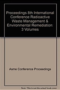 Proceedings of the 8th International Conference on Radioactive Waste Management and Environmental Remediation (Paperback)