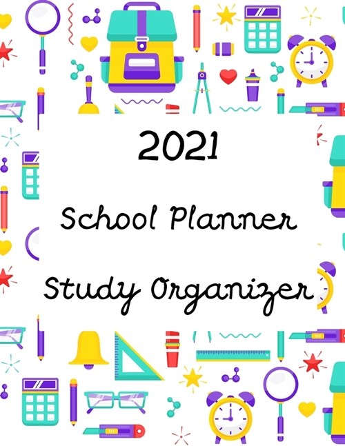 Study Organizer 2021 - School Planner: Daily Study Planner for Students - Track Assignments, Due Dates, and Grades - Create a Personalized Daily Study (Paperback)