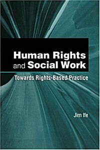 Human Rights and Social Work : Towards Rights-Based Practice (Hardcover)