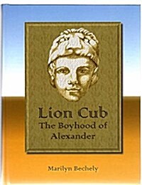 Lion Cub : The Boyhood of Alexander (Hardcover)