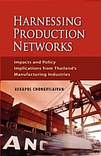 Harnessing Production Networks: Impacts and Policy Implications from Thailands Manufacturing Industries (Paperback)