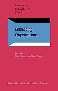 Embedding Organizations : Societal Analysis of Actors, Organizations and Socio-economic Context (Paperback)