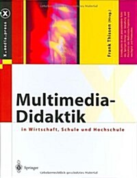 Multimedia-Didaktik in Wirtschaft, Schule Und Hochschule (Hardcover, 2003)