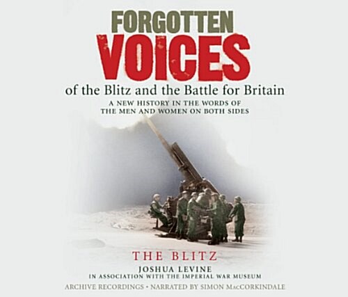 Forgotten Voices of the Blitz and the Battle for Britain (CD-Audio)
