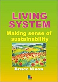 Living System : Making Sense of Sustainability (Paperback)