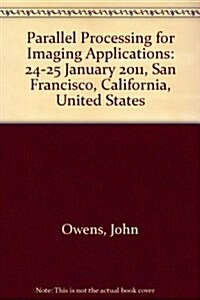 Parallel Processing for Imaging Applications : 24-25 January 2011, San Francisco, California, United States (Paperback)