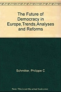 The Future of Democracy in Europe,Trends,Analyses and Reforms (Hardcover, illustrated ed)