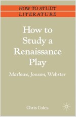 How to Study a Renaissance Play : Marlowe, Webster, Jonson (Paperback)