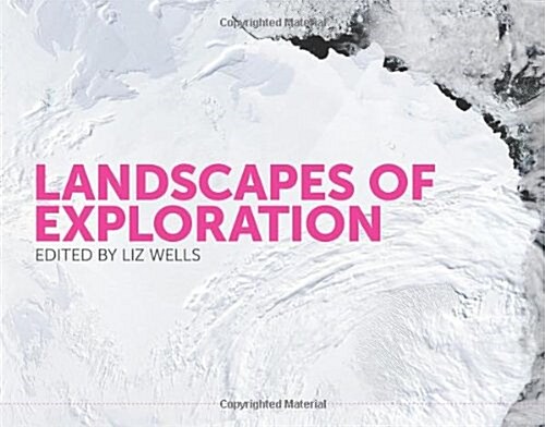 Landscapes of Exploration : The Role of Contemporary Art in Antarctica (Hardcover)