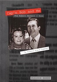 Capn Bob and Me : The Robert Maxwell I Knew (Hardcover, New ed)