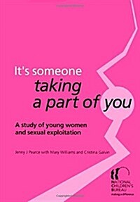 Its Someone Taking a Part of You : A Study of Young Women and Sexual Exploitation (Paperback)