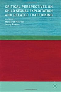 Critical Perspectives on Child Sexual Exploitation and Related Trafficking (Hardcover)