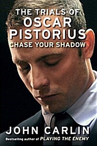 Chase Your Shadow : The Trials of Oscar Pistorius (Hardcover)