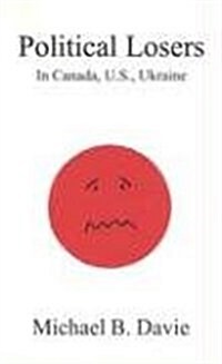 Political Losers: In Canada, U.S., Ukraine (Paperback)