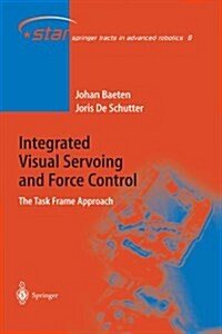 Integrated Visual Servoing and Force Control: The Task Frame Approach (Paperback, 2004)