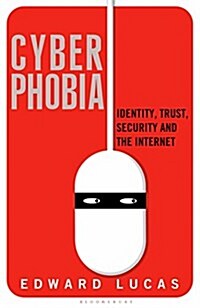 Cyberphobia : Identity, Trust, Security and the Internet (Hardcover)