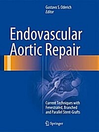 Endovascular Aortic Repair: Current Techniques with Fenestrated, Branched and Parallel Stent-Grafts (Hardcover, 2017)