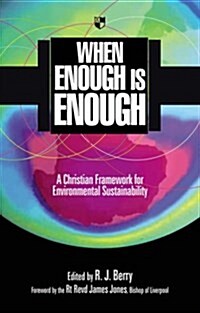 When Enough is Enough : A Christian Framework for Environmental Sustainability (Paperback)