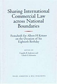 Sharing International Commercial Law Across National Boundaries : Festschrift for Albert H Kritzer on the Occasion of His Eightieth Birthday (Hardcover)