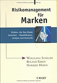 Risikomanagement Fur Marken : Risiken, Die Ihre Marke Bedrohen - Identifikation, Analyse Und Kontrolle (Hardcover)