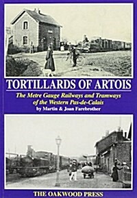Tortillards of Artois : The Metre Gauge Railways and Tramways of the Western Plas-de Calais (Paperback)
