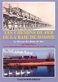 Les Chemins de Fer de la Baie de Somme : Le Resea des Bains de Mer (Paperback)