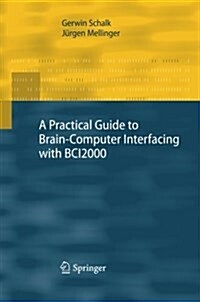 A Practical Guide to Brain-Computer Interfacing with BCI2000 : General-Purpose Software for Brain-Computer Interface Research, Data Acquisition, Stimu (Paperback)