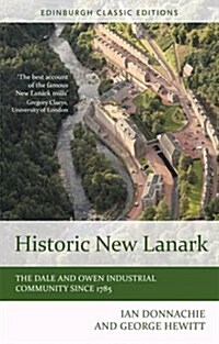 Historic New Lanark : The Dale and Owen Industrial Community Since 1785 (Paperback, 2 Revised edition)