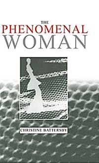 The Phenomenal Woman : Feminist Metaphysics and the Patterns of Identity (Hardcover)